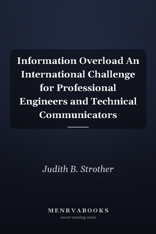 Information Overload An International Challenge for Professional Engineers and Technical Communicators