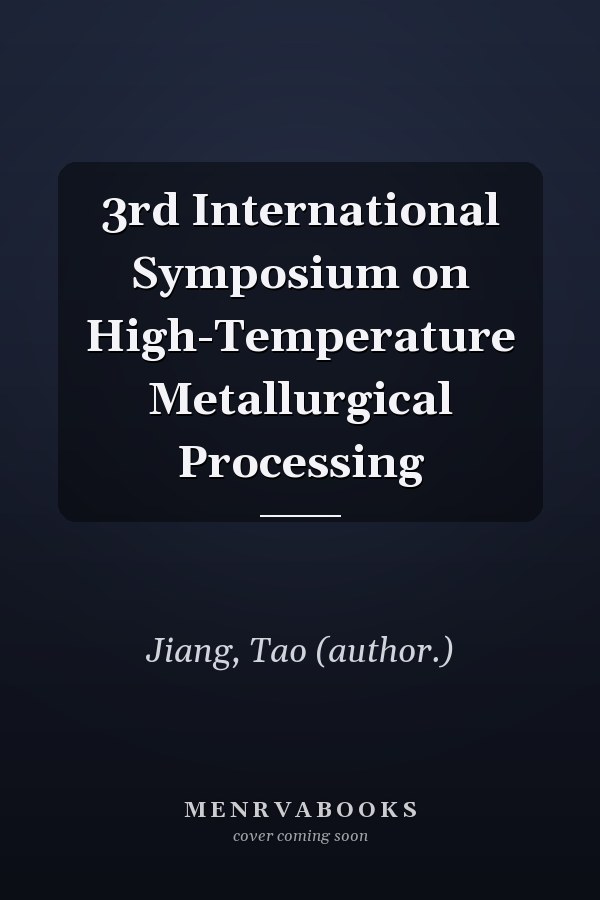 3rd International Symposium on High-Temperature Metallurgical Processing