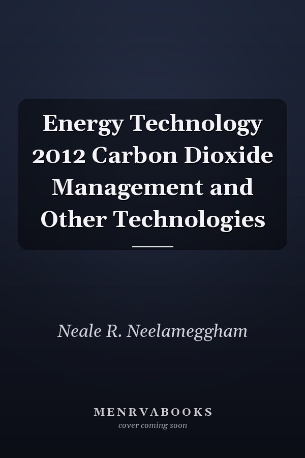 Energy Technology 2012 Carbon Dioxide Management and Other Technologies