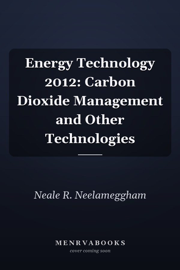 Energy Technology 2012: Carbon Dioxide Management and Other Technologies