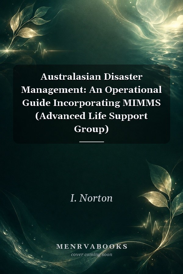 Australasian Disaster Management: An Operational Guide Incorporating MIMMS (Advanced Life Support Group)