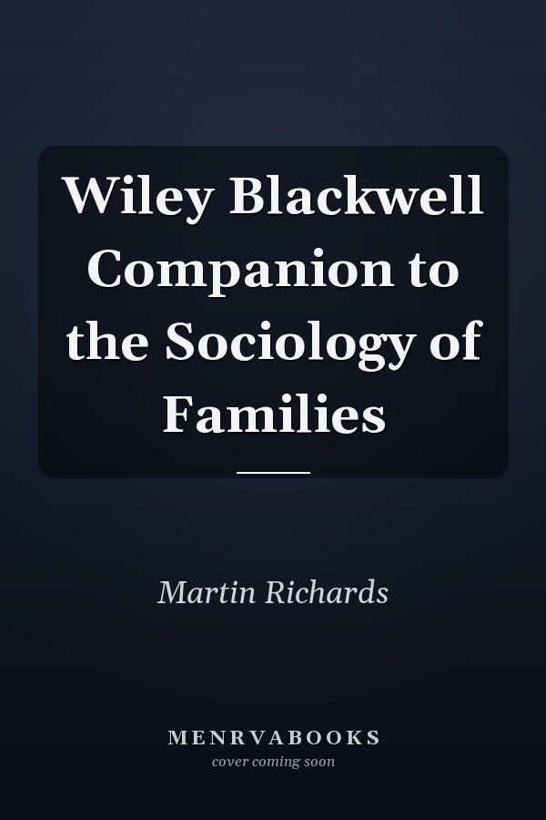 Wiley Blackwell Companion to the Sociology of Families