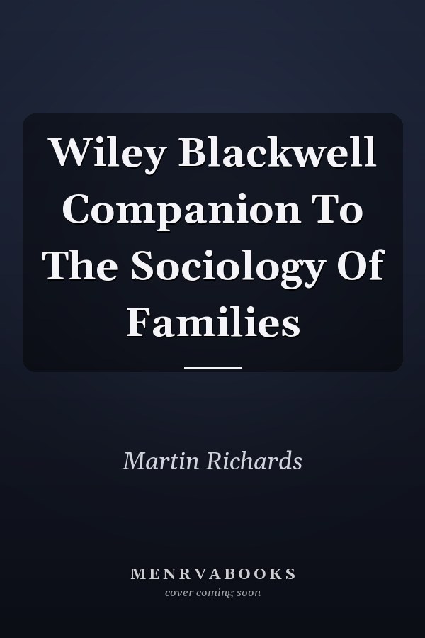 Wiley Blackwell Companion To The Sociology Of Families