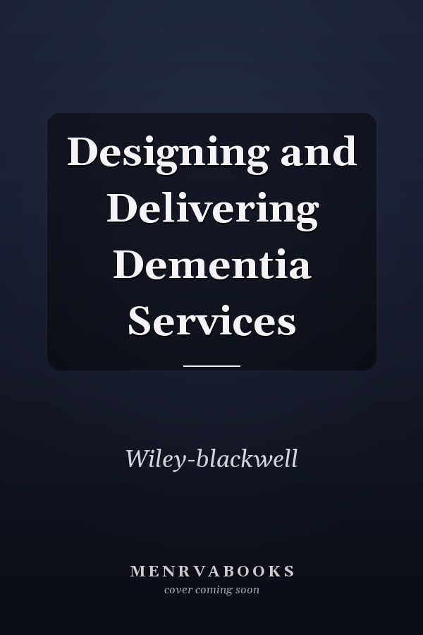 Designing and Delivering Dementia Services