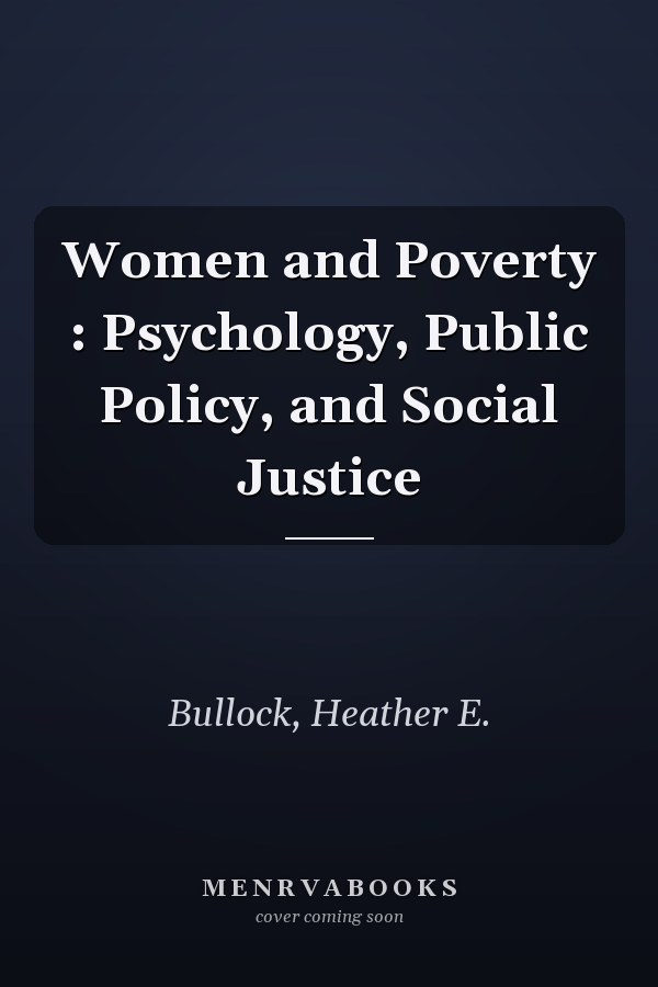 Women and Poverty : Psychology, Public Policy, and Social Justice