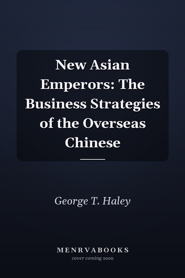 New Asian Emperors: The Business Strategies of the Overseas Chinese