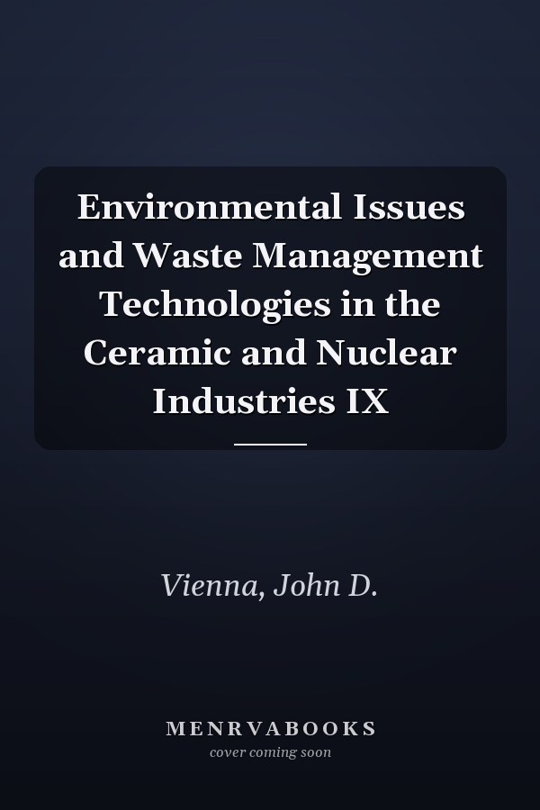 Environmental Issues and Waste Management Technologies in the Ceramic and Nuclear Industries IX