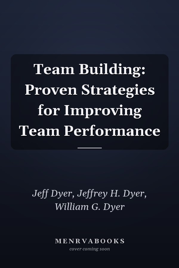 Team Building: Proven Strategies for Improving Team Performance