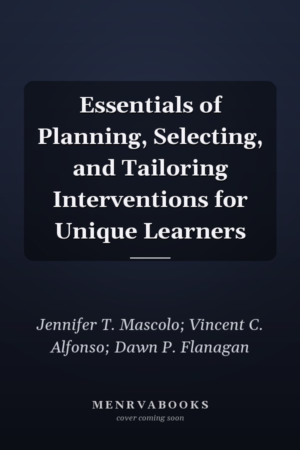 Essentials of Planning, Selecting, and Tailoring Interventions for Unique Learners