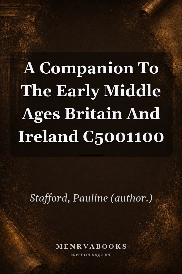 A Companion To The Early Middle Ages Britain And Ireland C5001100