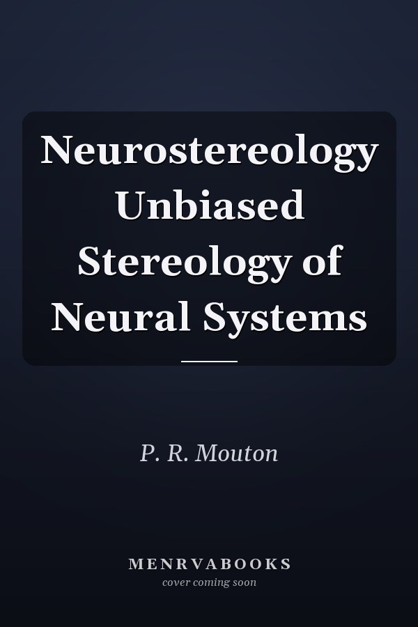 Neurostereology Unbiased Stereology of Neural Systems