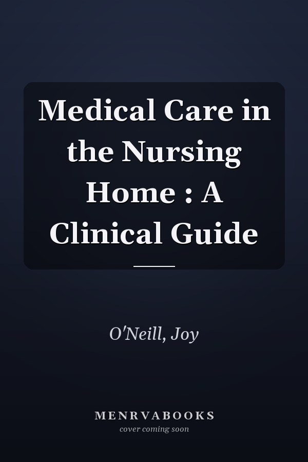 Medical Care in the Nursing Home : A Clinical Guide