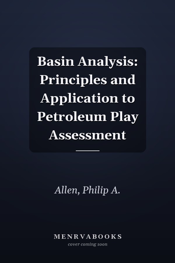 Basin Analysis: Principles and Application to Petroleum Play Assessment
