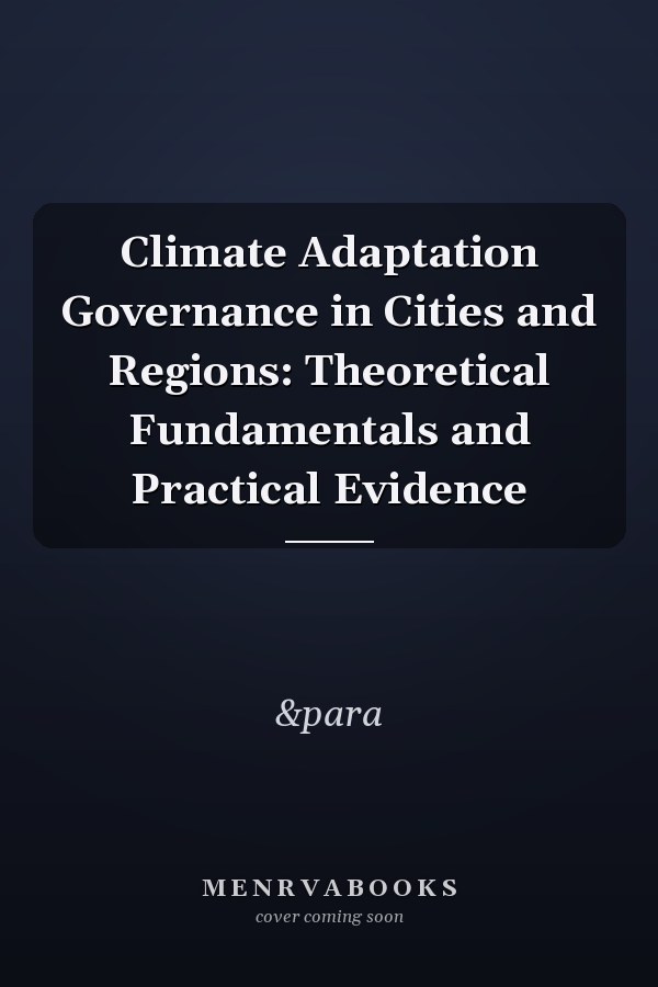 Climate Adaptation Governance in Cities and Regions: Theoretical Fundamentals and Practical Evidence