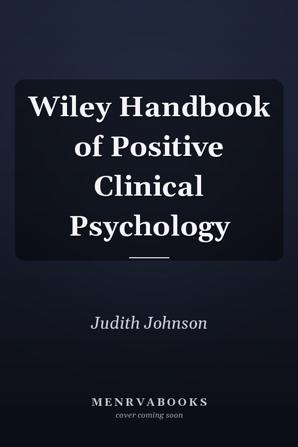 Wiley Handbook of Positive Clinical Psychology