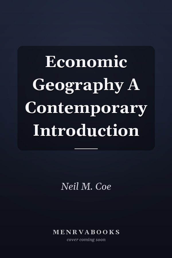 Economic Geography A Contemporary Introduction