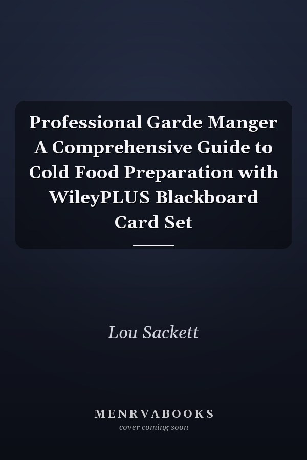 Professional Garde Manger A Comprehensive Guide to Cold Food Preparation with WileyPLUS Blackboard Card Set