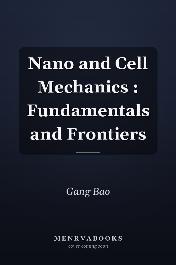 Nano and Cell Mechanics : Fundamentals and Frontiers