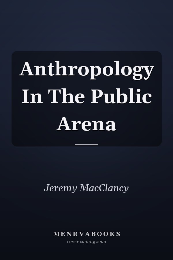 Anthropology In The Public Arena