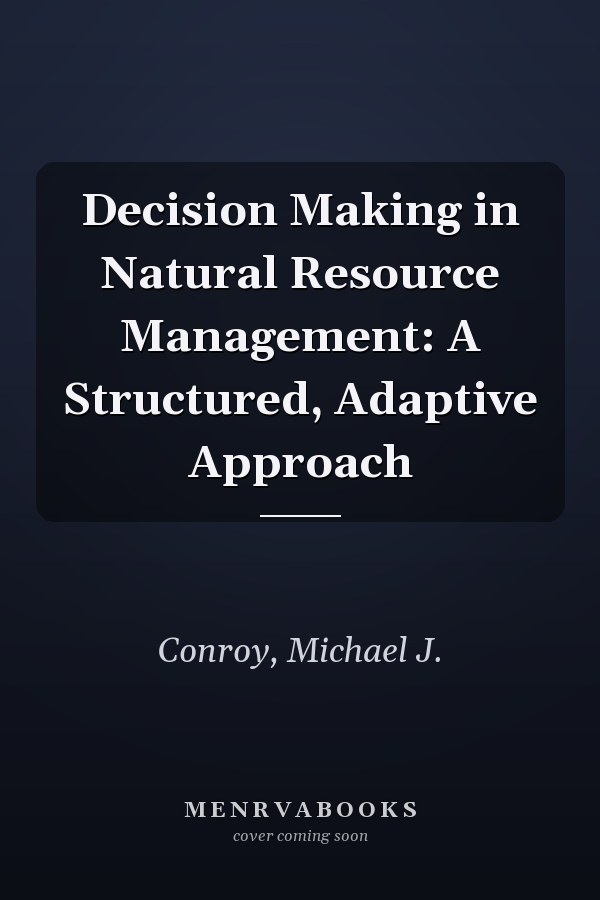 Decision Making in Natural Resource Management: A Structured, Adaptive Approach