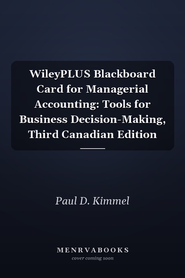 WileyPLUS Blackboard Card for Managerial Accounting: Tools for Business Decision-Making, Third Canadian Edition