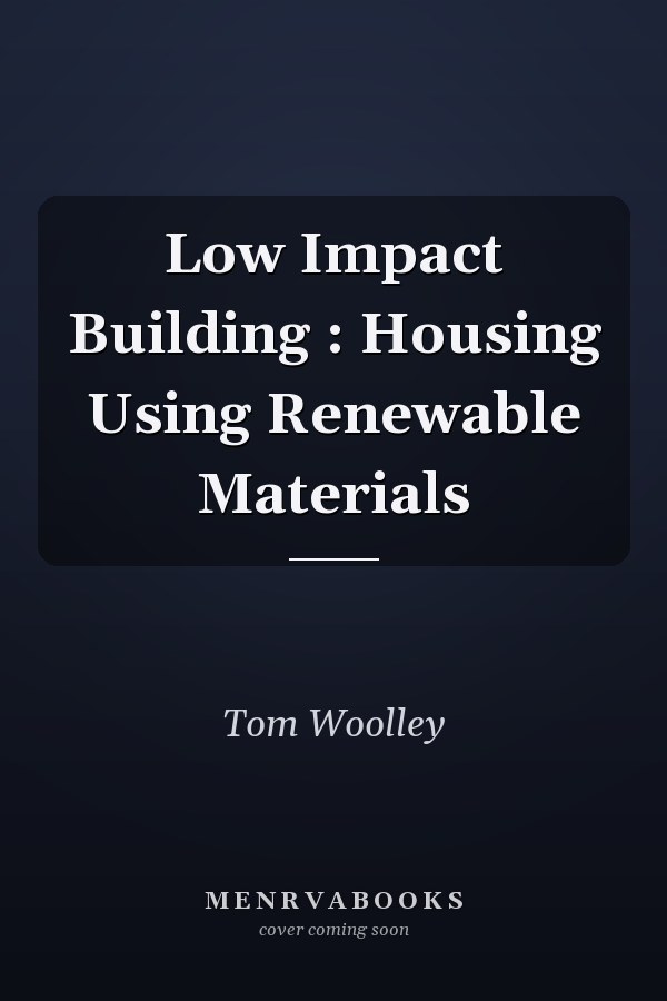 Low Impact Building : Housing Using Renewable Materials
