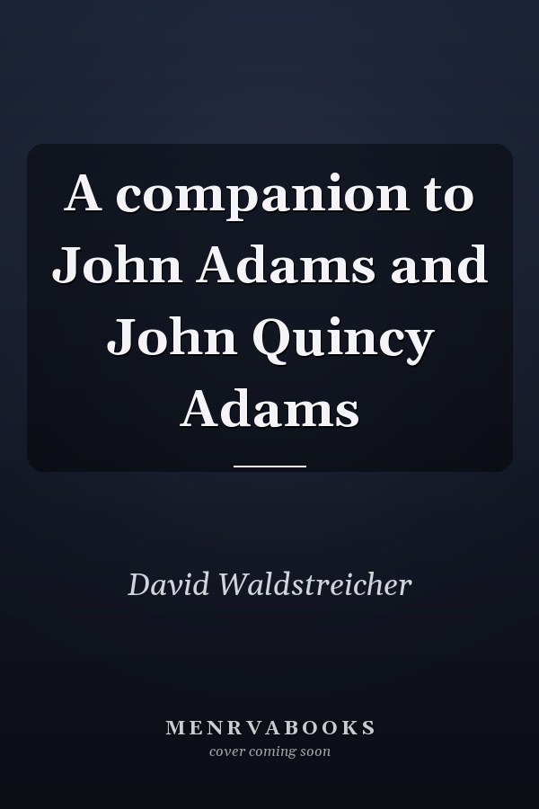A companion to John Adams and John Quincy Adams