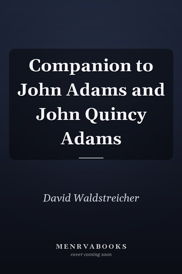 Companion to John Adams and John Quincy Adams