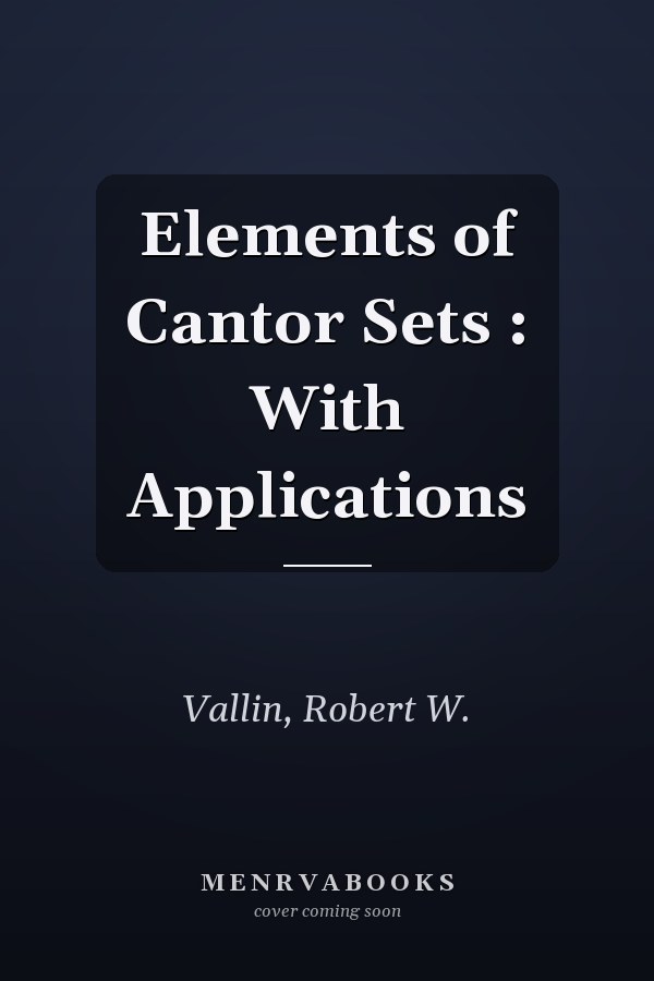 Elements of Cantor Sets : With Applications