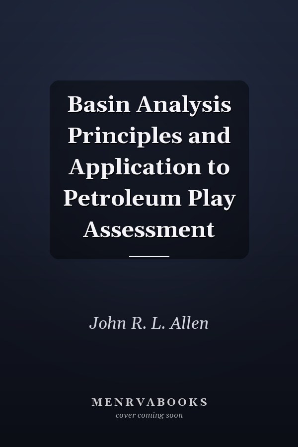 Basin Analysis Principles and Application to Petroleum Play Assessment