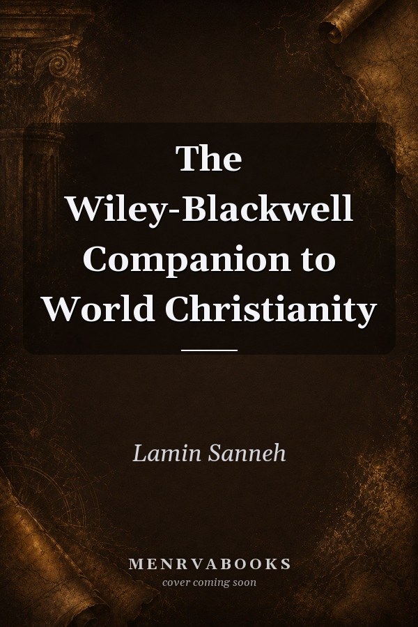 The Wiley-Blackwell Companion to World Christianity