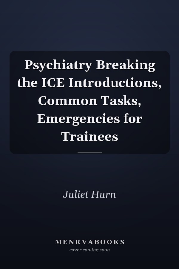 Psychiatry Breaking the ICE Introductions, Common Tasks, Emergencies for Trainees