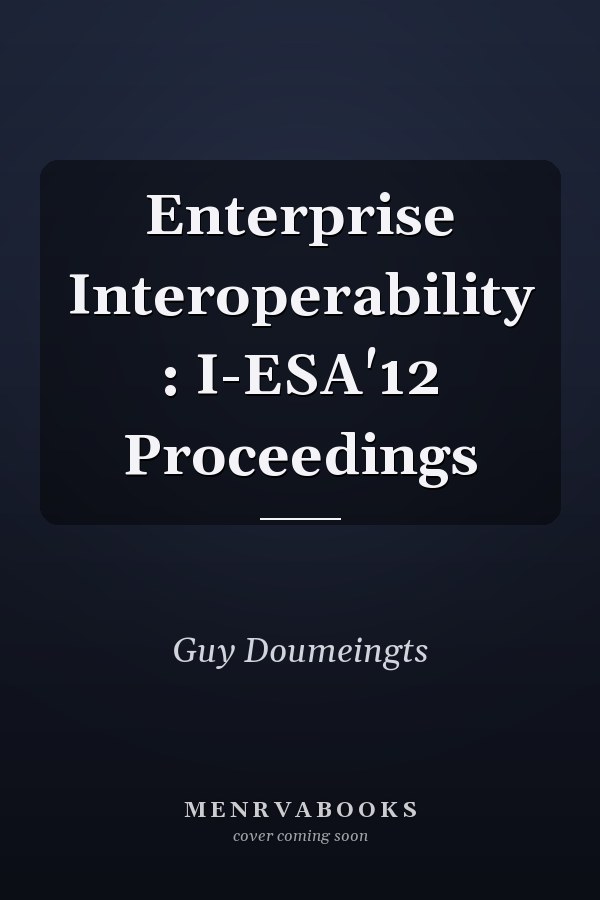 Enterprise Interoperability : I-ESA'12 Proceedings