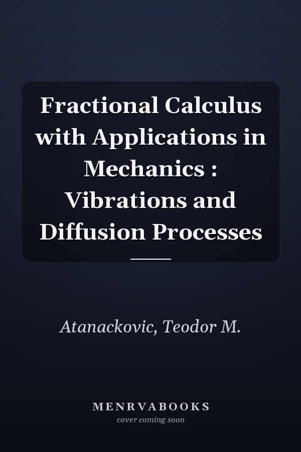 Fractional Calculus with Applications in Mechanics : Vibrations and Diffusion Processes