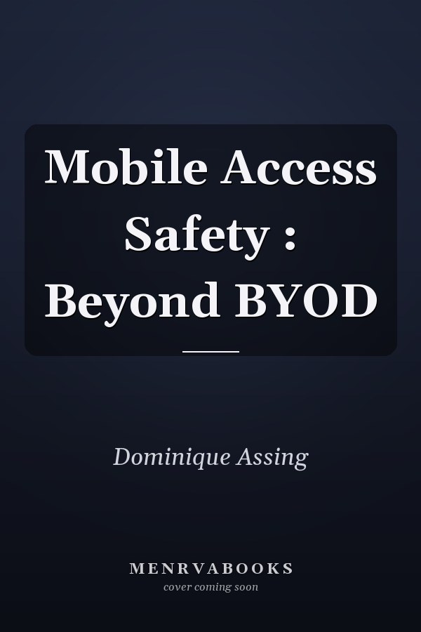 Mobile Access Safety : Beyond BYOD