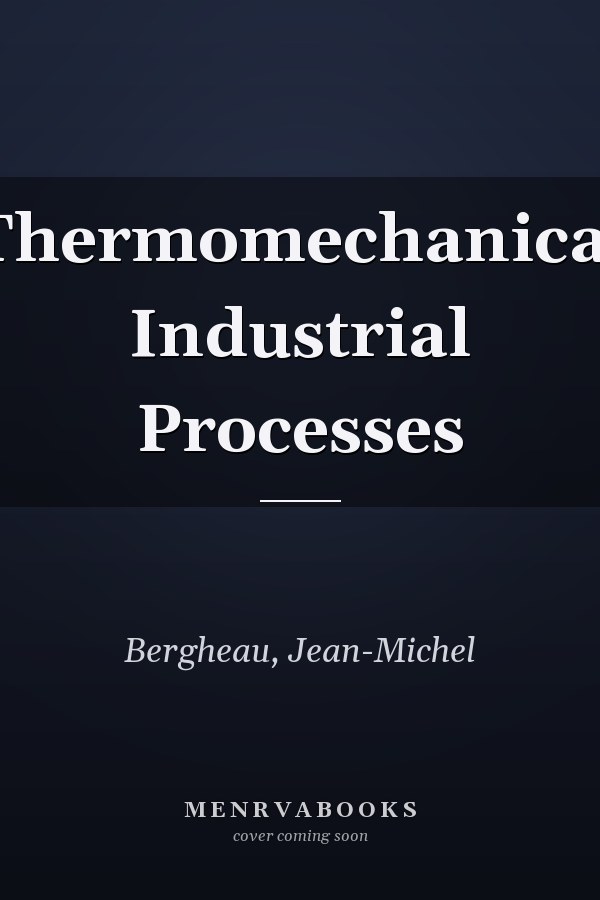 Thermomechanical Industrial Processes