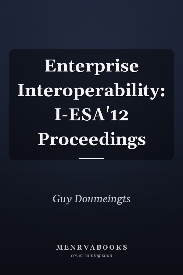 Enterprise Interoperability: I-ESA'12 Proceedings