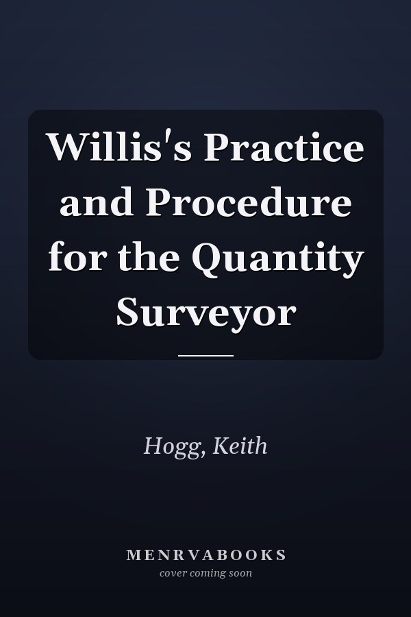 Willis's Practice and Procedure for the Quantity Surveyor