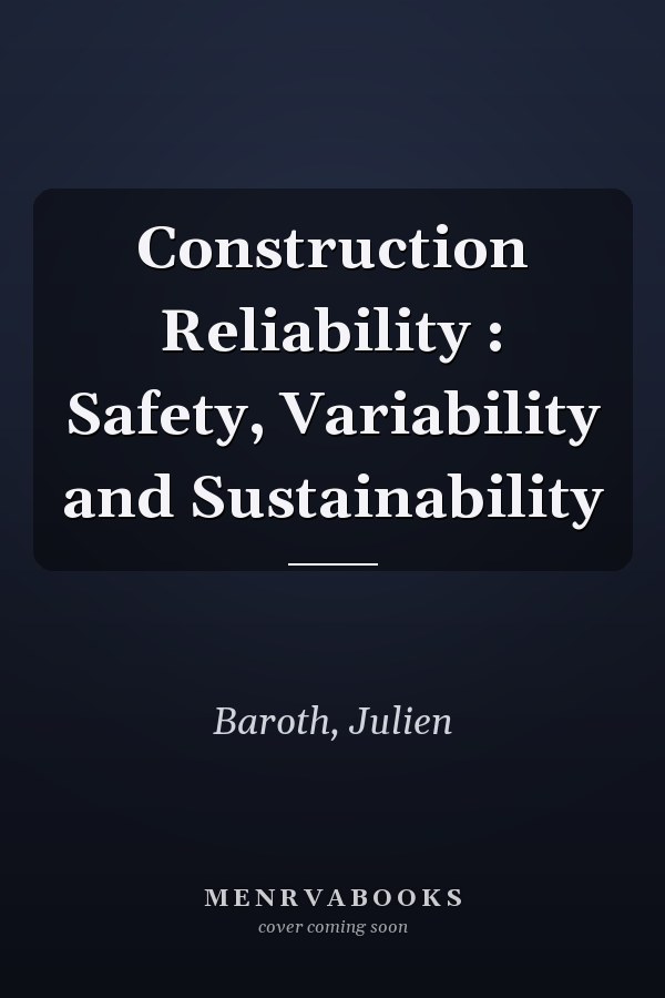 Construction Reliability : Safety, Variability and Sustainability