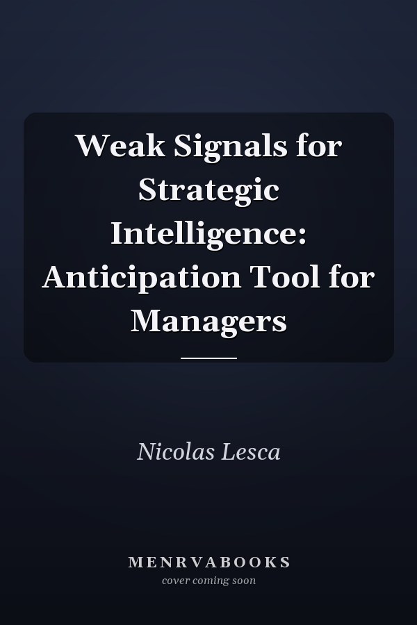 Weak Signals for Strategic Intelligence: Anticipation Tool for Managers