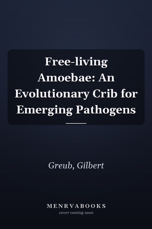 Free-living Amoebae: An Evolutionary Crib for Emerging Pathogens