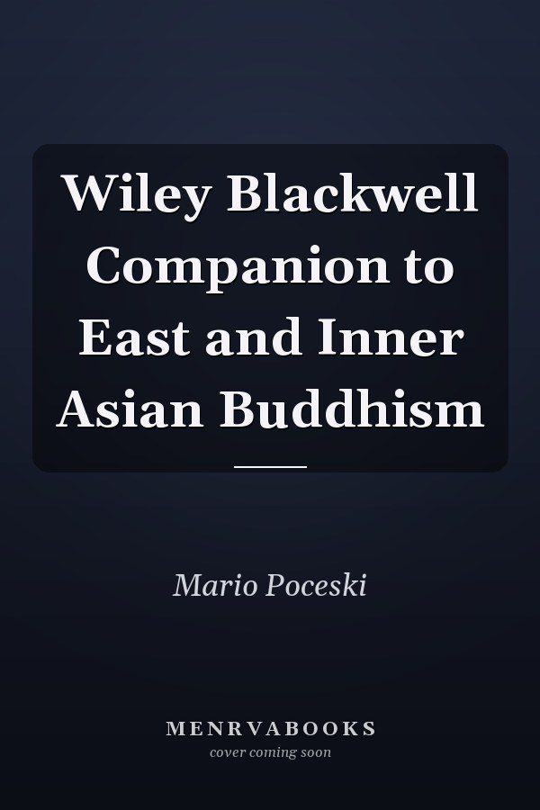 Wiley Blackwell Companion to East and Inner Asian Buddhism