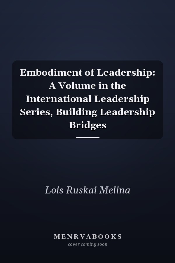 Embodiment of Leadership: A Volume in the International Leadership Series, Building Leadership Bridges