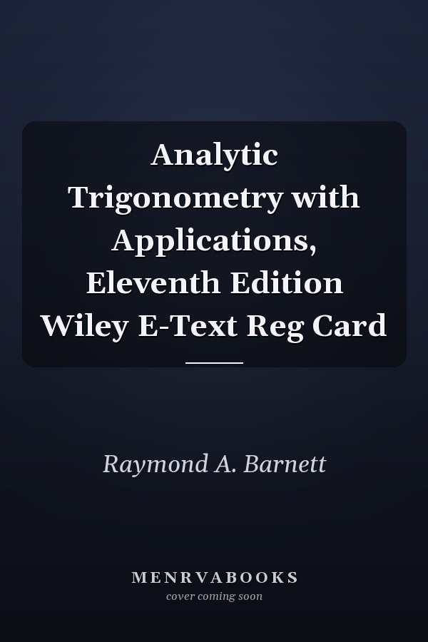 Analytic Trigonometry with Applications, Eleventh Edition Wiley E-Text Reg Card