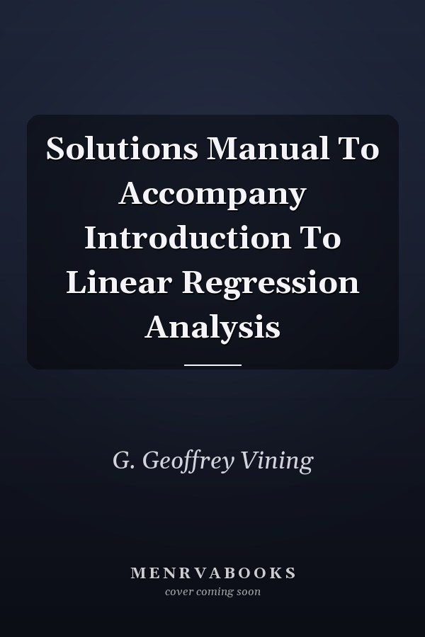 Solutions Manual To Accompany Introduction To Linear Regression Analysis