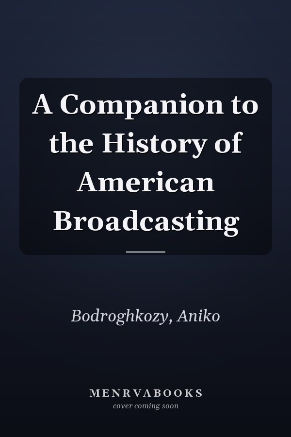 A Companion to the History of American Broadcasting