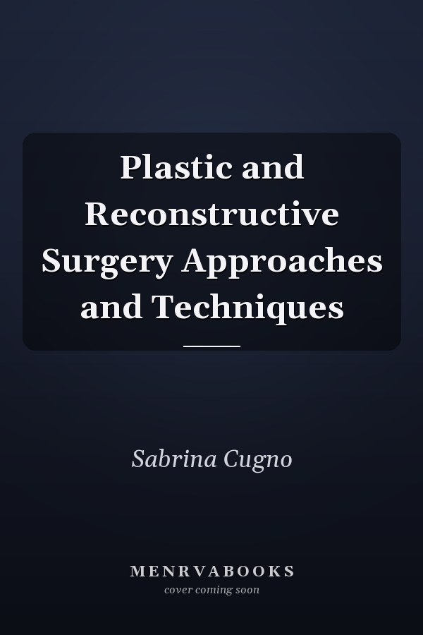 Plastic and Reconstructive Surgery Approaches and Techniques