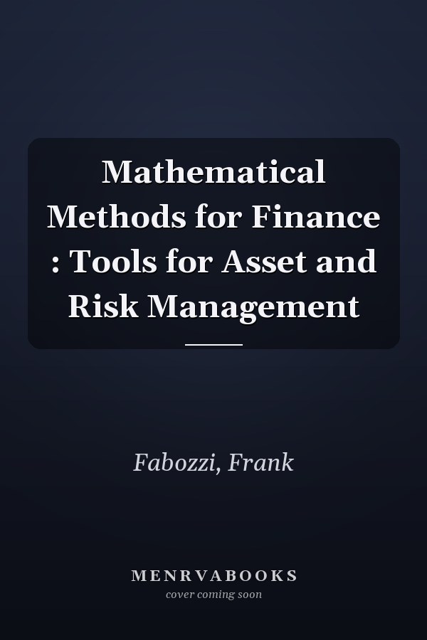 Mathematical Methods for Finance : Tools for Asset and Risk Management