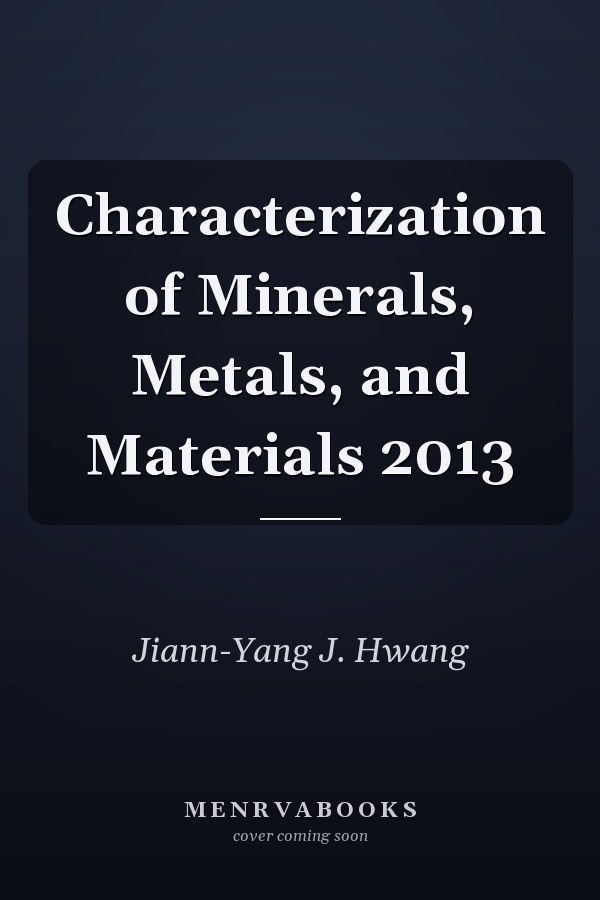 Characterization of Minerals, Metals, and Materials 2013