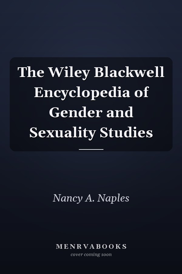 The Wiley Blackwell Encyclopedia of Gender and Sexuality Studies